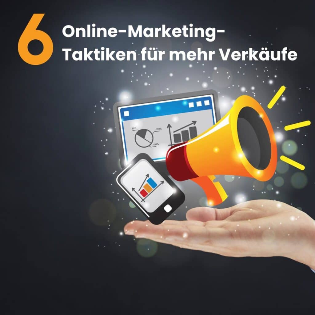 6 Online-Marketing-Taktiken für mehr Verkäufe